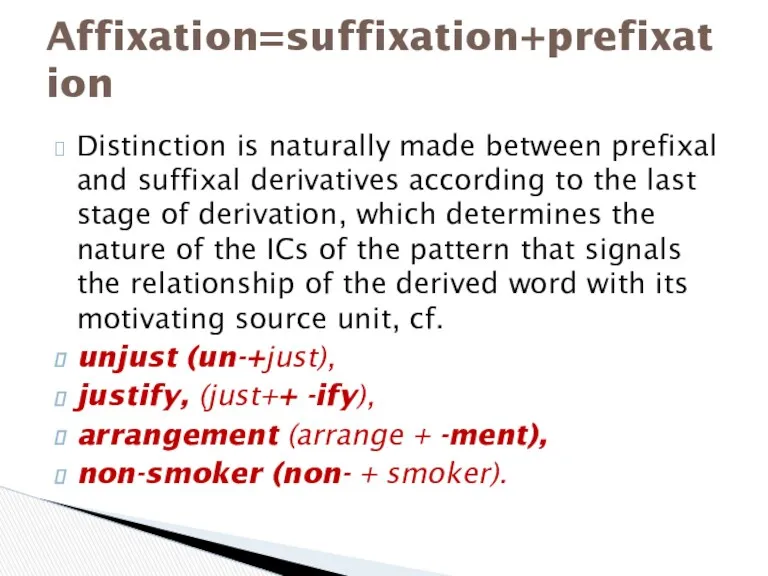 Distinction is naturally made between prefixal and suffixal derivatives according