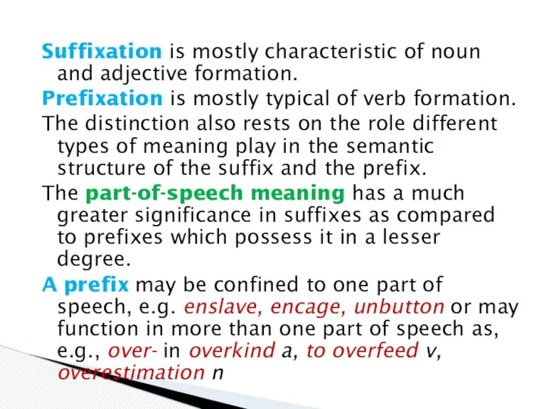 Suffixation is mostly characteristic of noun and adjective formation. Prefixation