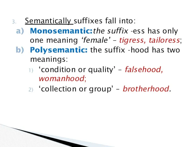 Semantically suffixes fall into: Monosemantic:the suffix -ess has only one