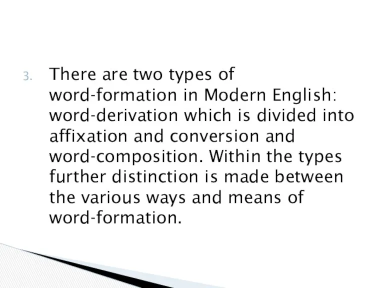There are two types of word-formation in Modern English: word-derivation