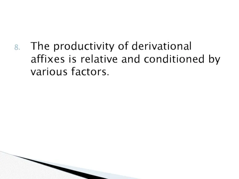 The productivity of derivational affixes is relative and conditioned by various factors.