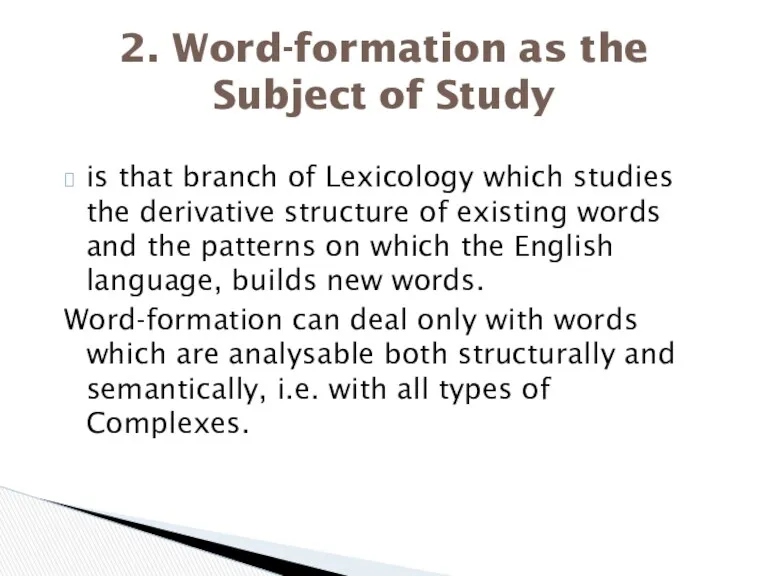 is that branch of Lexicology which studies the derivative structure