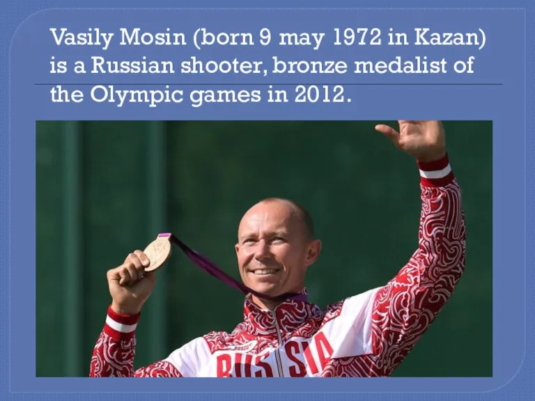 Vasily Mosin (born 9 may 1972 in Kazan) is a