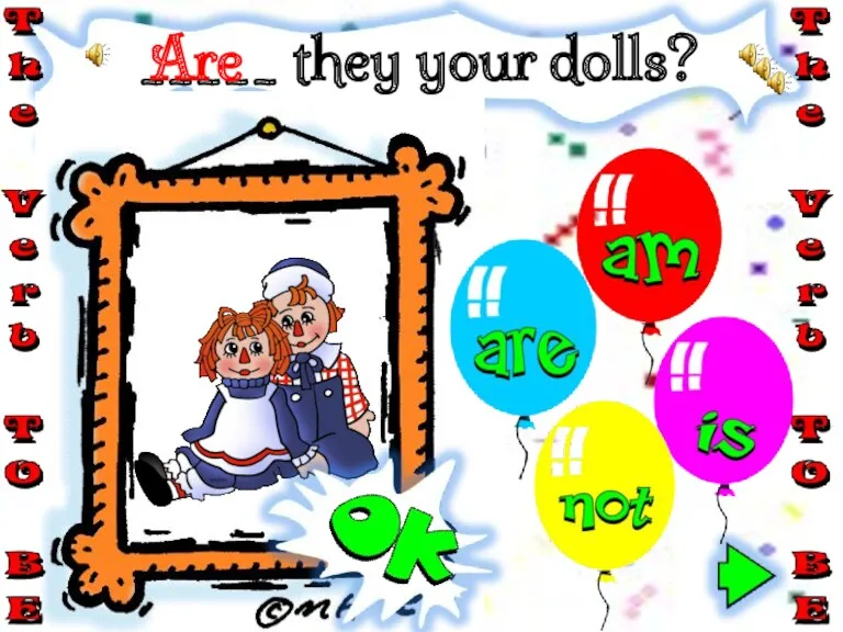 _____ they your dolls? Are