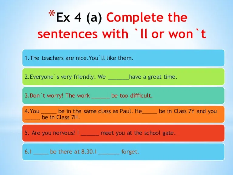 Ex 4 (a) Complete the sentences with `ll or won`t