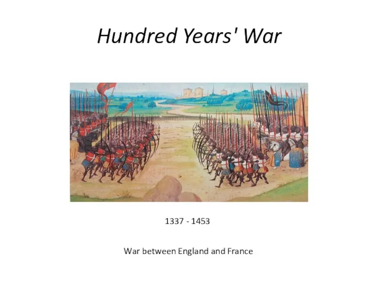 Hundred Years' War 1337 - 1453 War between England and France