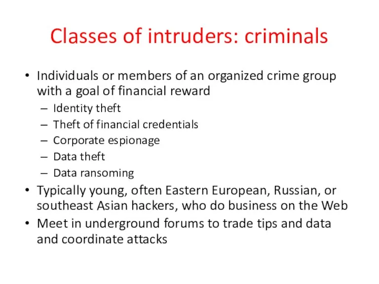Classes of intruders: criminals Individuals or members of an organized