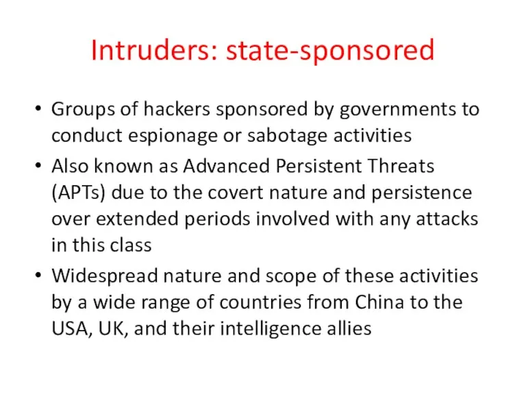 Intruders: state-sponsored Groups of hackers sponsored by governments to conduct