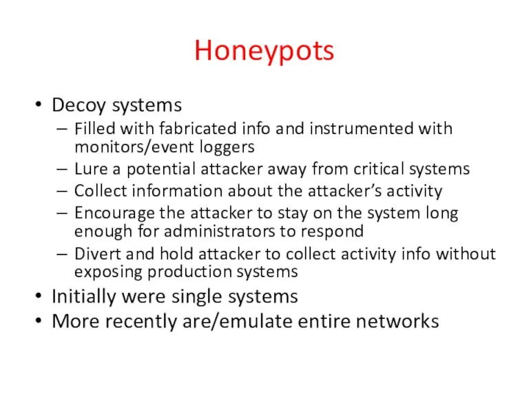 Honeypots Decoy systems Filled with fabricated info and instrumented with