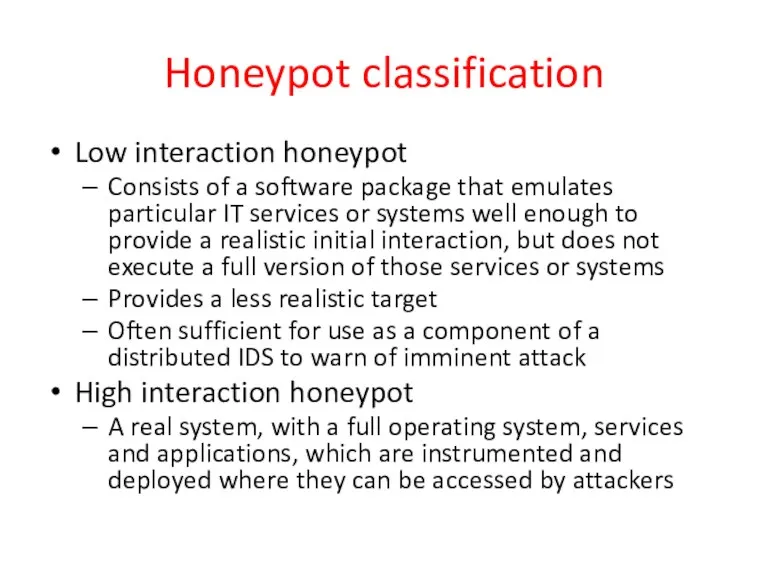 Honeypot classification Low interaction honeypot Consists of a software package