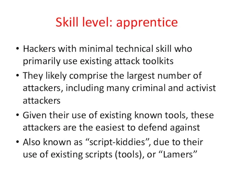 Skill level: apprentice Hackers with minimal technical skill who primarily