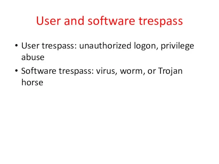 User and software trespass User trespass: unauthorized logon, privilege abuse