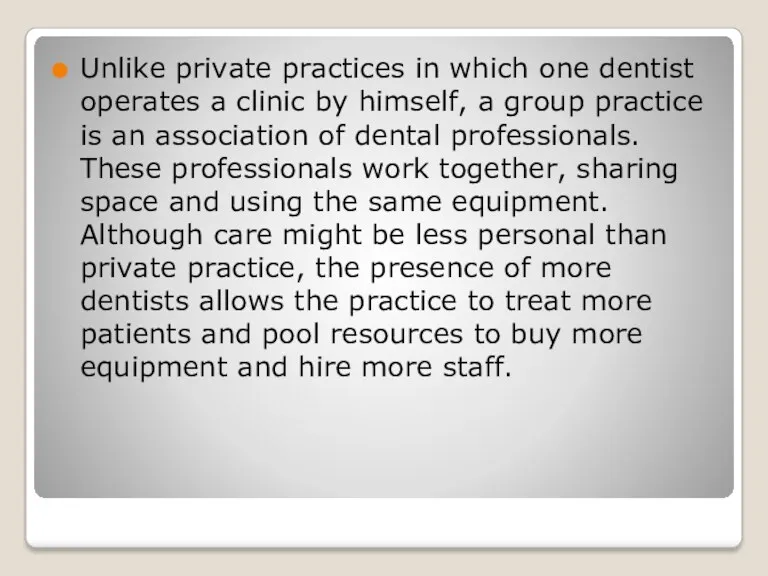 Unlike private practices in which one dentist operates a clinic