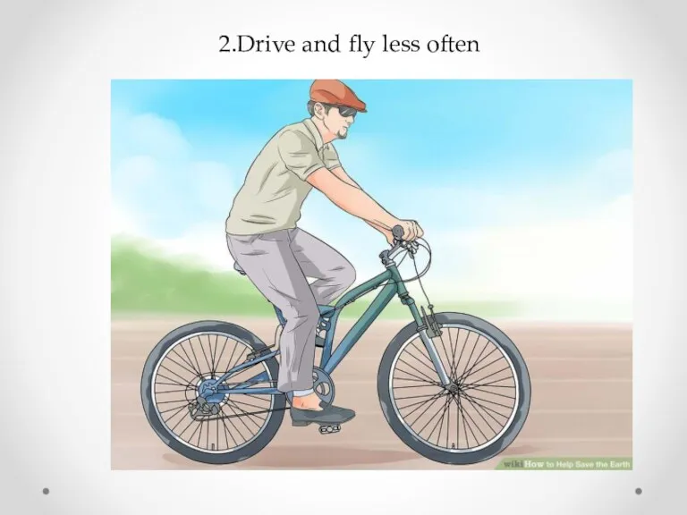 2.Drive and fly less often