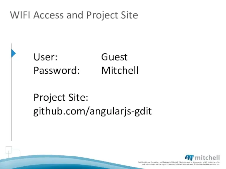 WIFI Access and Project Site User: Guest Password: Mitchell Project Site: github.com/angularjs-gdit