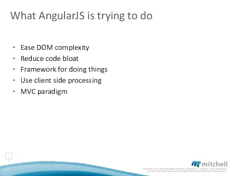 What AngularJS is trying to do Ease DOM complexity Reduce