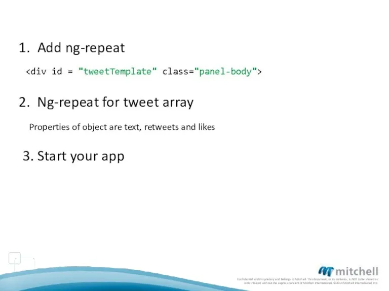 Add ng-repeat Ng-repeat for tweet array 3. Start your app