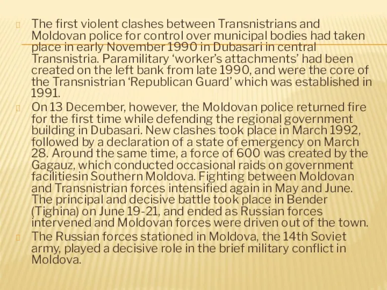 The first violent clashes between Transnistrians and Moldovan police for