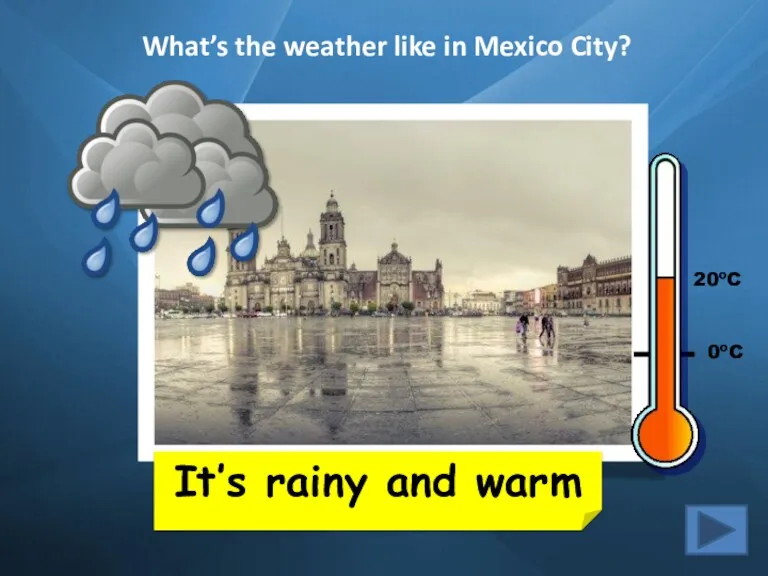 What’s the weather like in Mexico City? It’s rainy and warm 20ºC