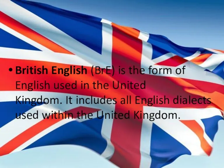 British English (BrE) is the form of English used in