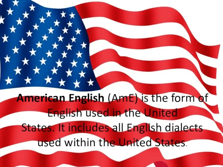 American English (AmE) is the form of English used in