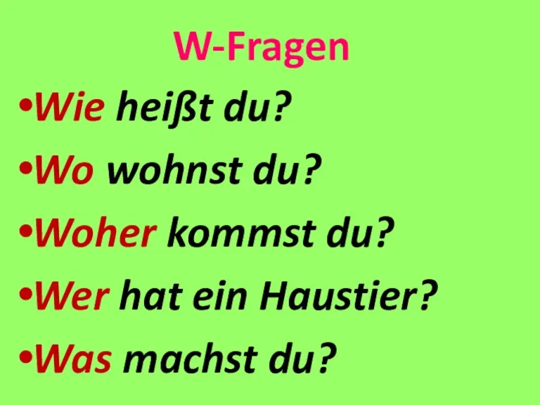 W-Fragen Wie heißt du? Wo wohnst du? Woher kommst du?