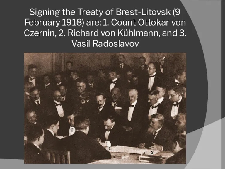 Signing the Treaty of Brest-Litovsk (9 February 1918) are: 1.