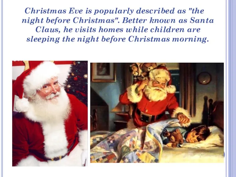 Christmas Eve is popularly described as "the night before Christmas".