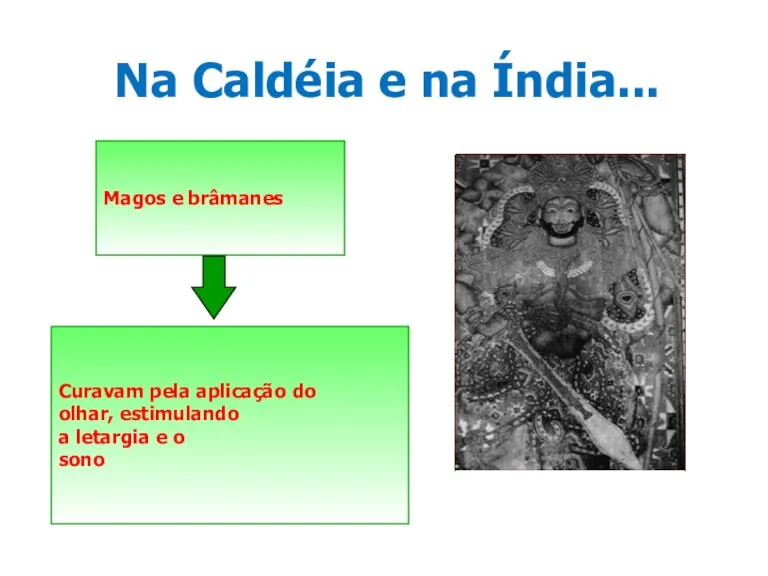 Na Caldéia e na Índia... Magos e brâmanes Curavam pela aplicação do olhar,