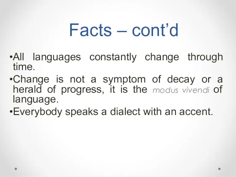 Facts – cont’d All languages constantly change through time. Change