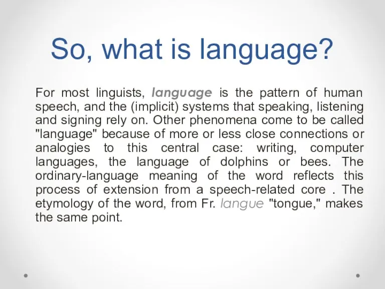 So, what is language? For most linguists, language is the