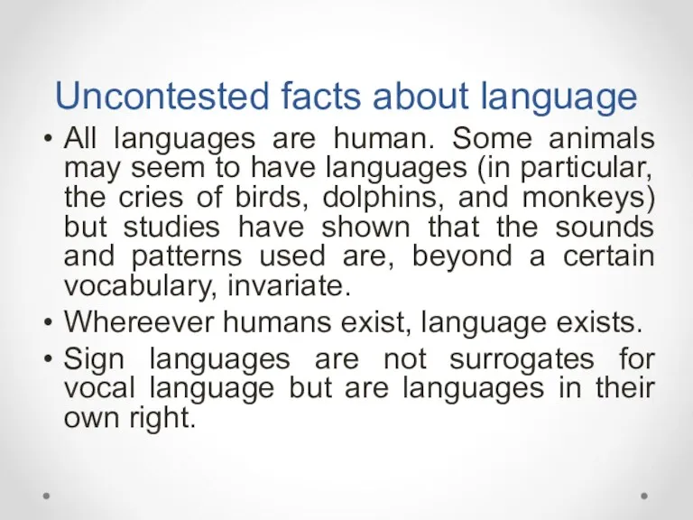 Uncontested facts about language All languages are human. Some animals
