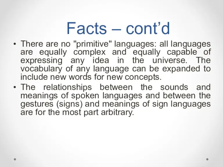 Facts – cont’d There are no "primitive" languages: all languages