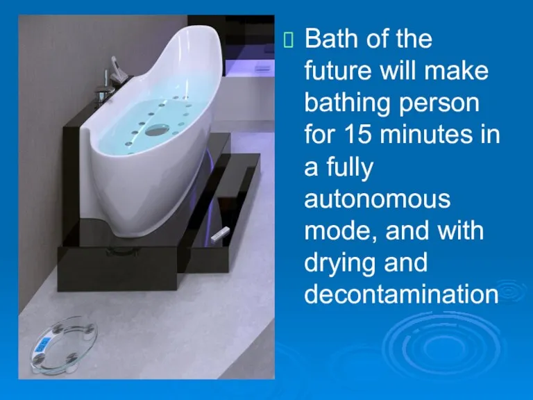 Bath of the future will make bathing person for 15