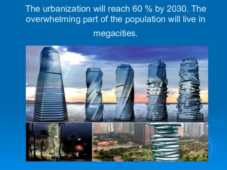 The urbanization will reach 60 % by 2030. The overwhelming