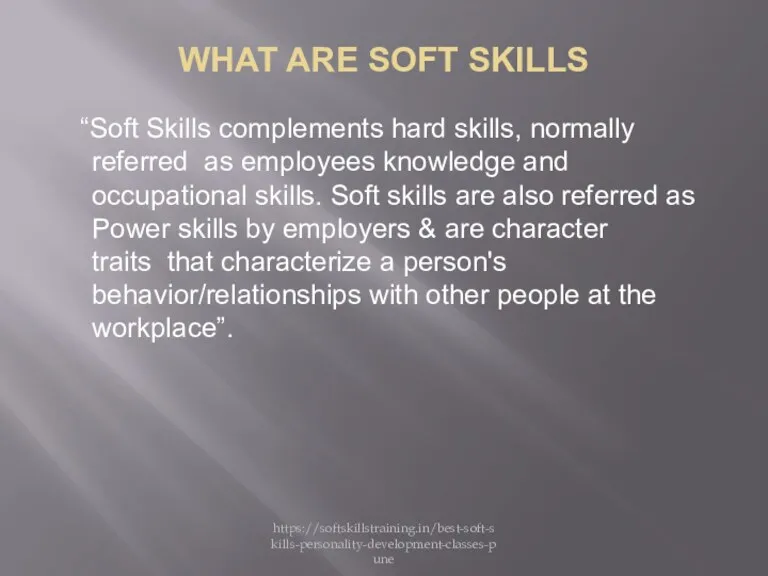 WHAT ARE SOFT SKILLS “Soft Skills complements hard skills, normally