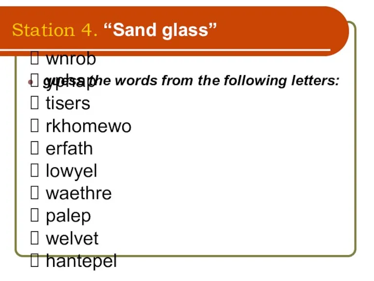 Station 4. “Sand glass” guess the words from the following