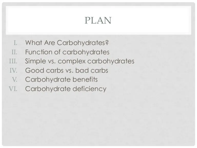 PLAN What Are Carbohydrates? Function of carbohydrates Simple vs. complex carbohydrates Good carbs