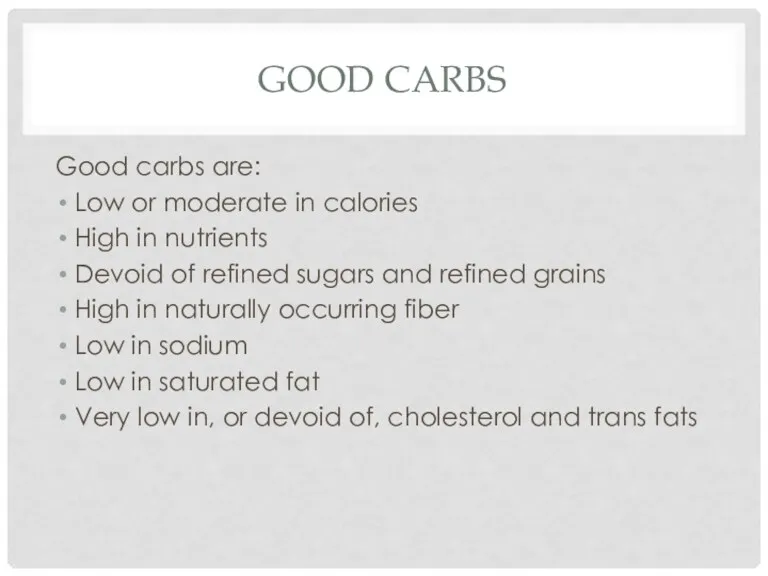 GOOD CARBS Good carbs are: Low or moderate in calories High in nutrients