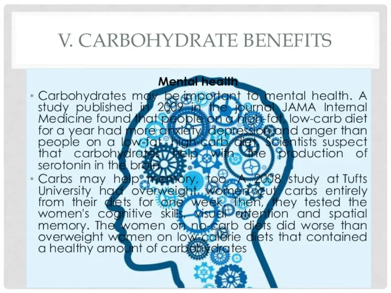 V. CARBOHYDRATE BENEFITS Mental health Carbohydrates may be important to mental health. A