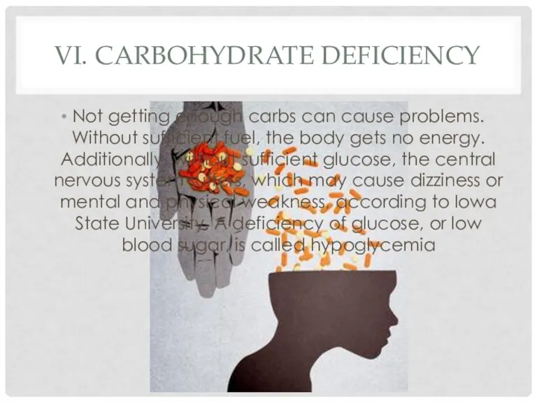 VI. CARBOHYDRATE DEFICIENCY Not getting enough carbs can cause problems. Without sufficient fuel,