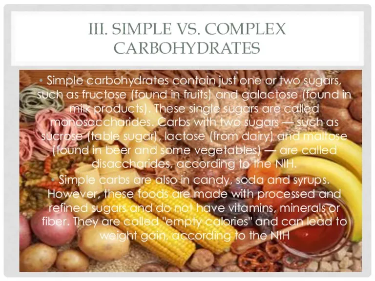 III. SIMPLE VS. COMPLEX CARBOHYDRATES Simple carbohydrates contain just one or two sugars,