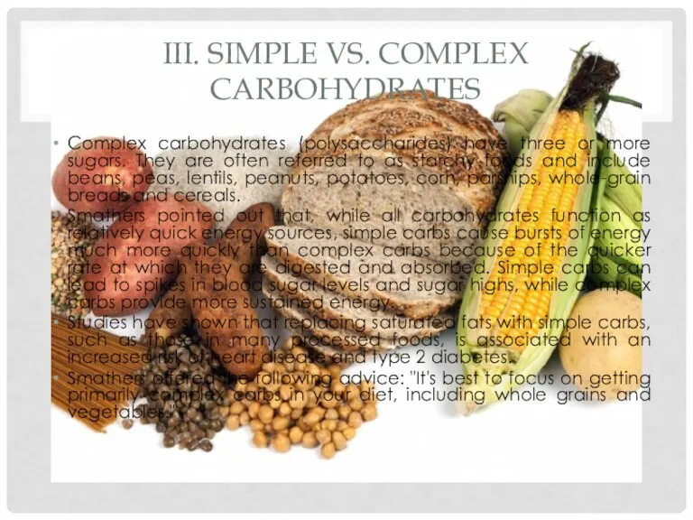 III. SIMPLE VS. COMPLEX CARBOHYDRATES Complex carbohydrates (polysaccharides) have three or more sugars.