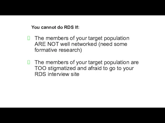 You cannot do RDS If: The members of your target