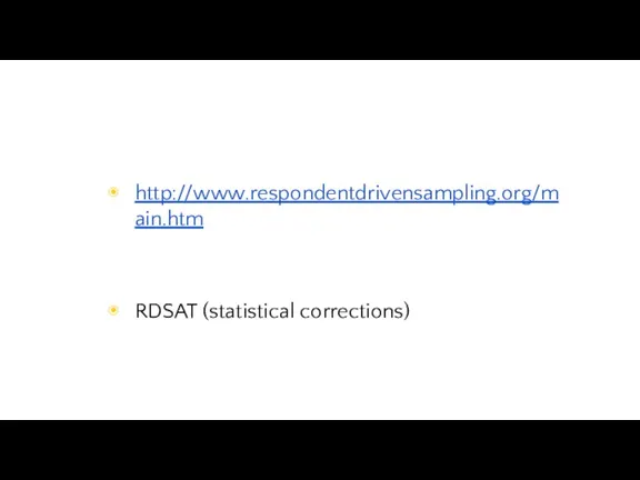 http://www.respondentdrivensampling.org/main.htm RDSAT (statistical corrections)
