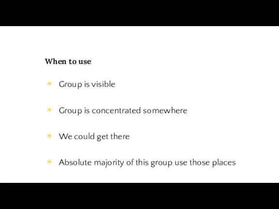 When to use Group is visible Group is concentrated somewhere