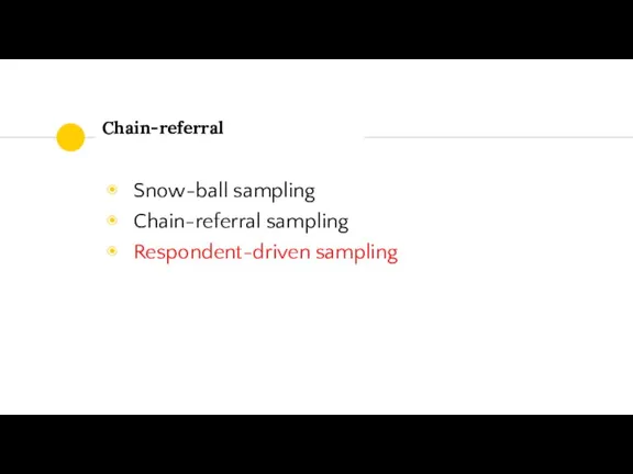 Chain-referral Snow-ball sampling Chain-referral sampling Respondent-driven sampling