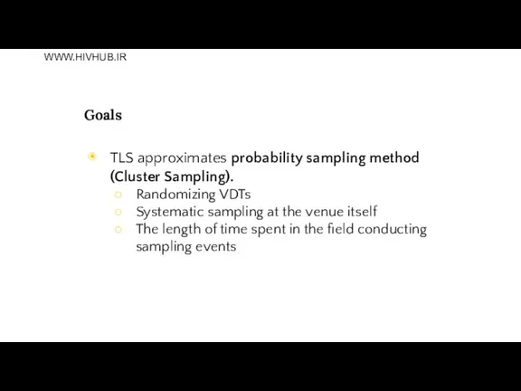 Goals TLS approximates probability sampling method (Cluster Sampling). Randomizing VDTs