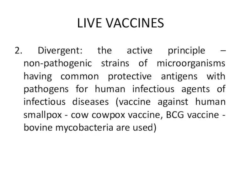 LIVE VACCINES 2. Divergent: the active principle – non-pathogenic strains of microorganisms having