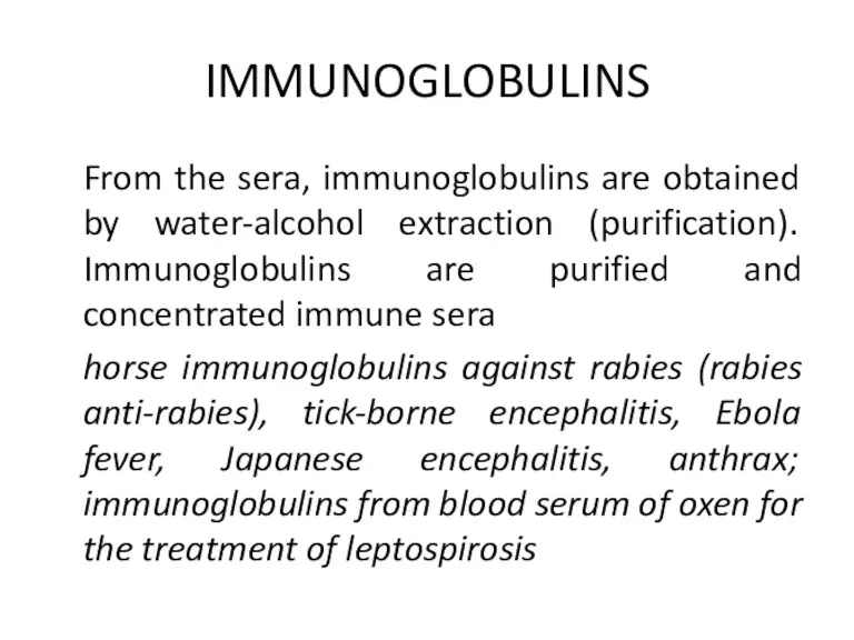 IMMUNOGLOBULINS From the sera, immunoglobulins are obtained by water-alcohol extraction